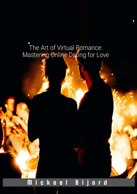 The Art Of Virtual Romance Mastering Online Dating For Love